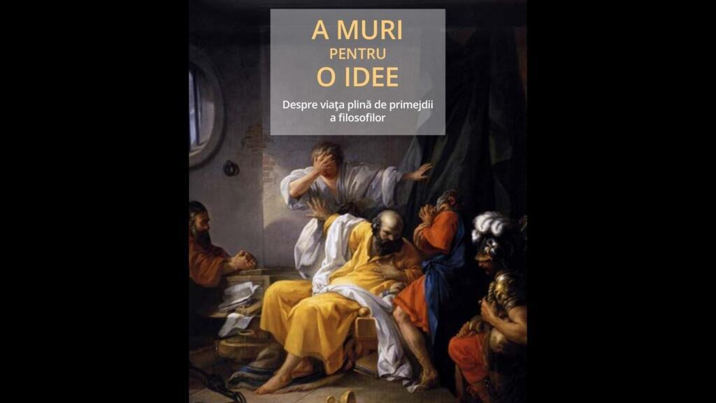 ”A muri pentru o idee - despre viața plină de primejdii a filozofilor”