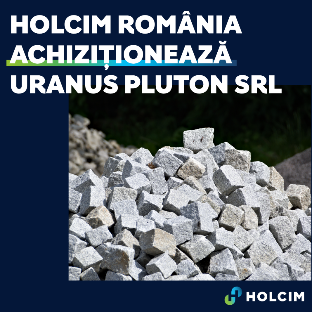 NEWS.ro: Holcim România achiziţionează Uranus Pluton SRL, un operator de carieră de granit activ din judeţul Tulcea