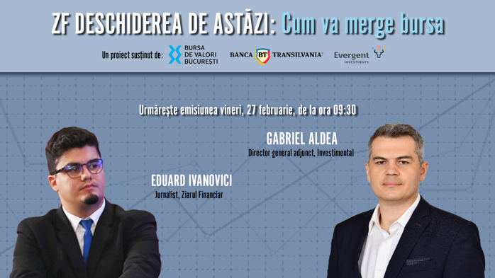 ZF DESCHIDEREA DE ASTĂZI. Cum va merge bursa. Urmăriţi o discuţie vineri, 27 februarie 2026, ora 09.30 cu GABRIEL ALDEA, Director General Adjunct, Investimental